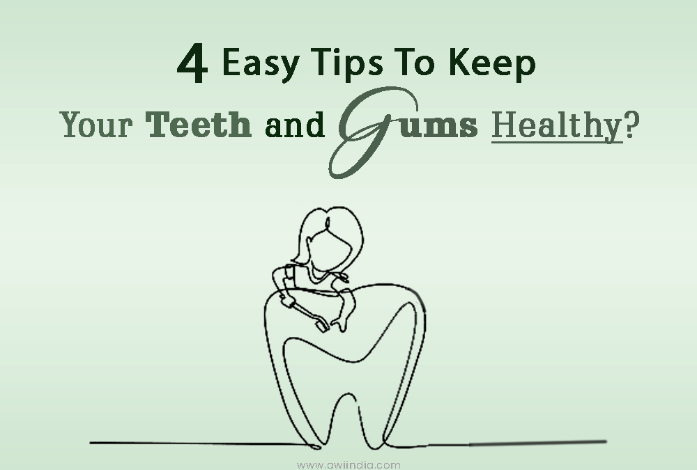 4 Easy tips to keep your teeth and gums healthy?